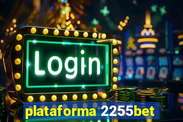 plataforma 2255bet